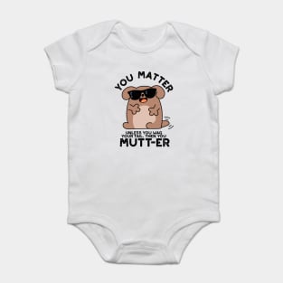 You Mutter Funny Positive Dog Pun Baby Bodysuit